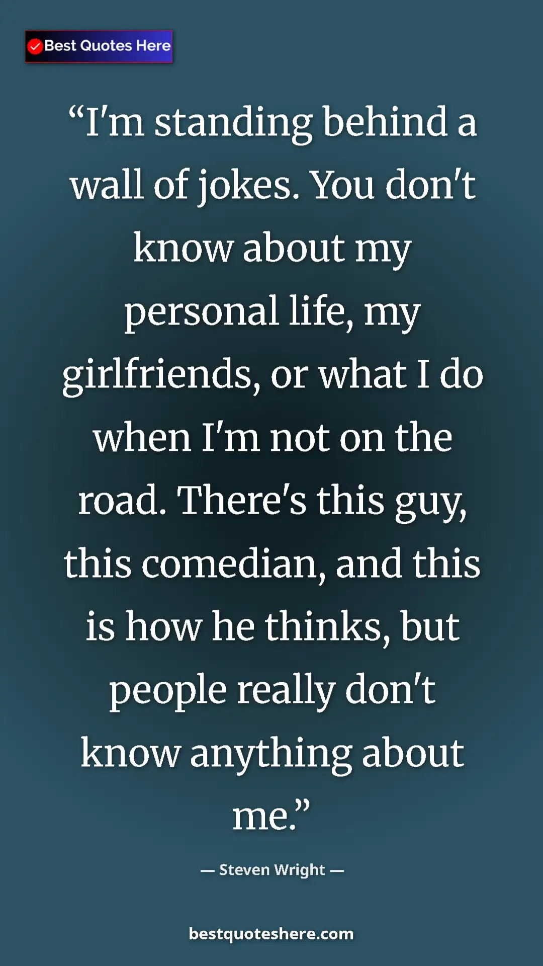 Pinterest quote poster by Steven Wright: "I'm standing behind a wall of jokes. You don't know about..."