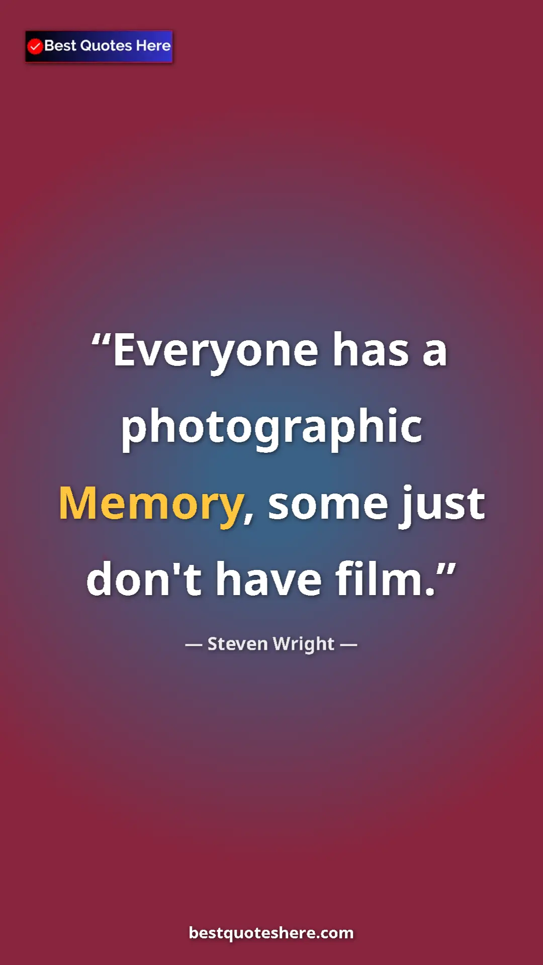 Pinterest quote poster by Steven Wright: "Everyone has a photographic Memory, some just don't have..."