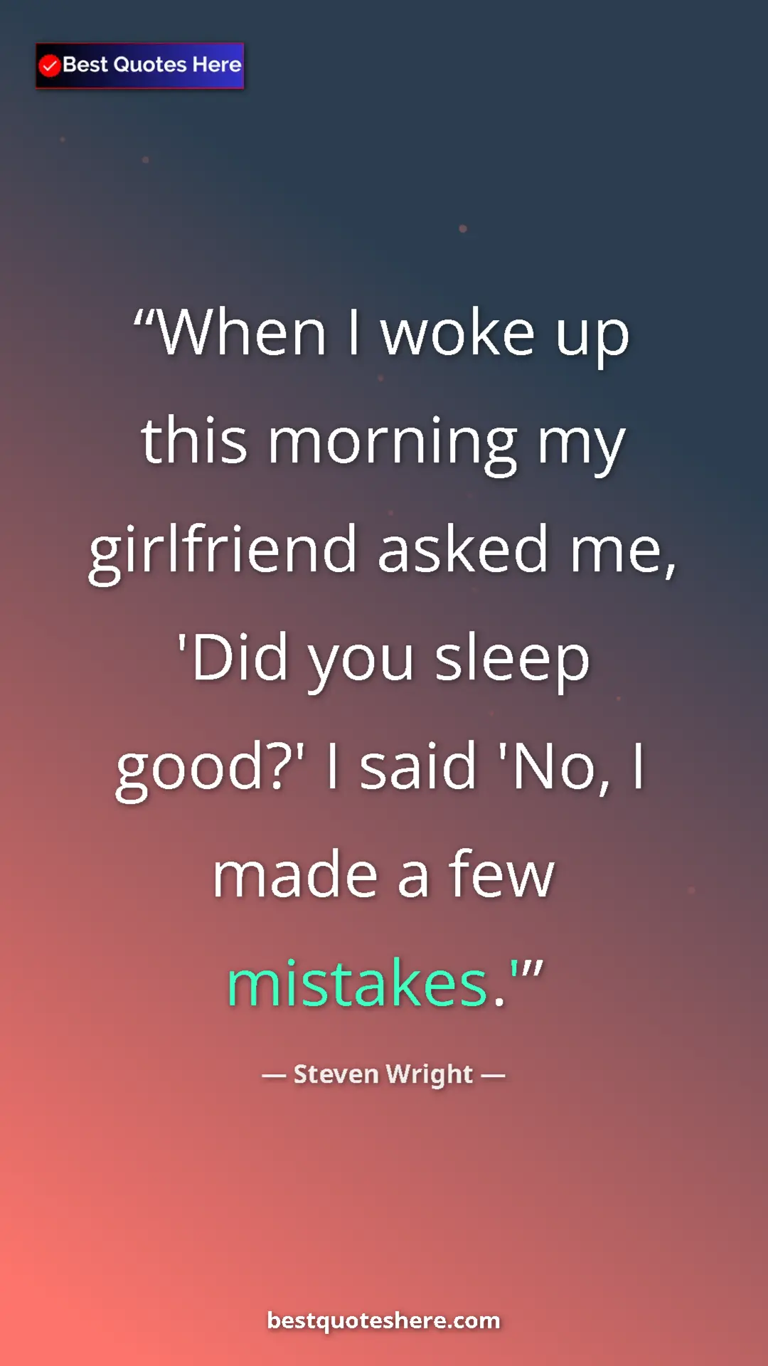 Pinterest quote poster by Steven Wright: "When I woke up this morning my girlfriend asked me, 'Did..."