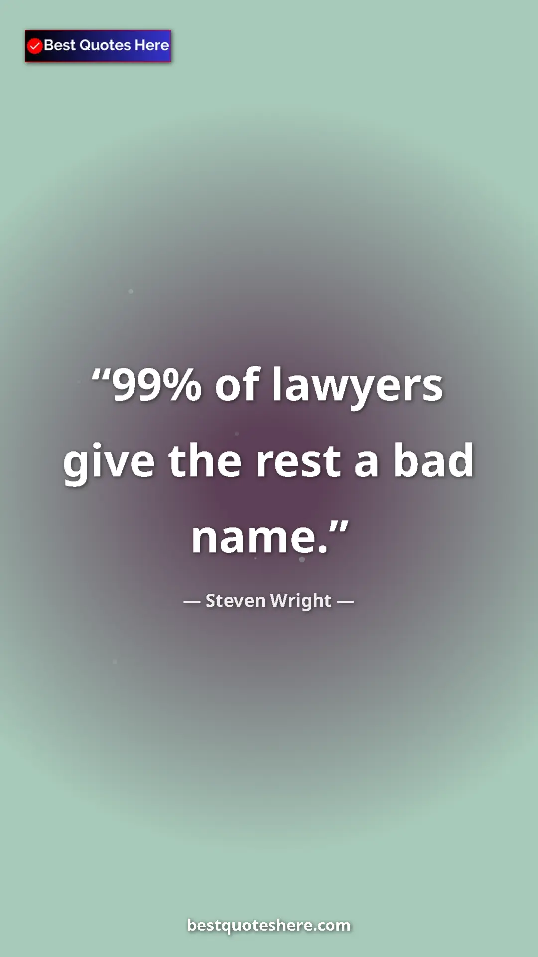 Pinterest quote poster by Steven Wright: "99% of lawyers give the rest a bad name."