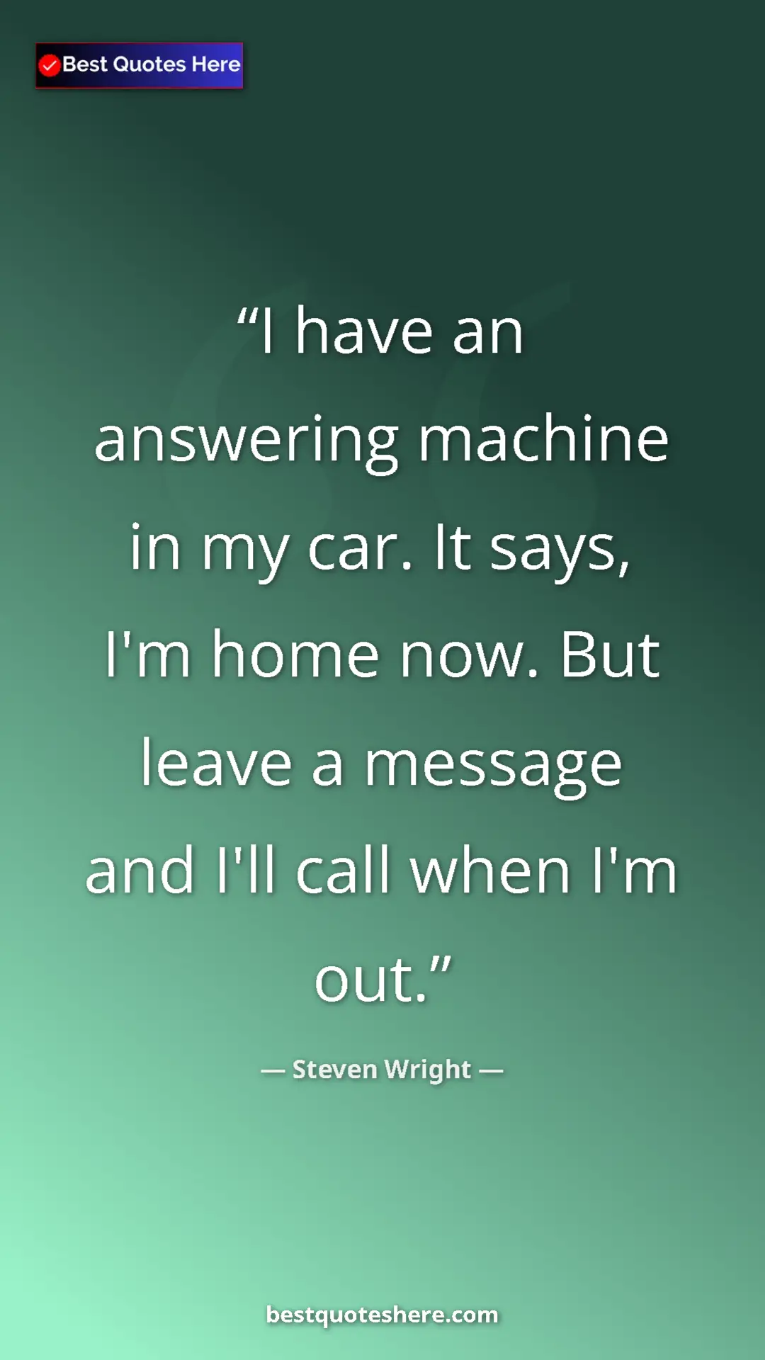Pinterest quote poster by Steven Wright: "I have an answering machine in my car. It says, I'm home..."