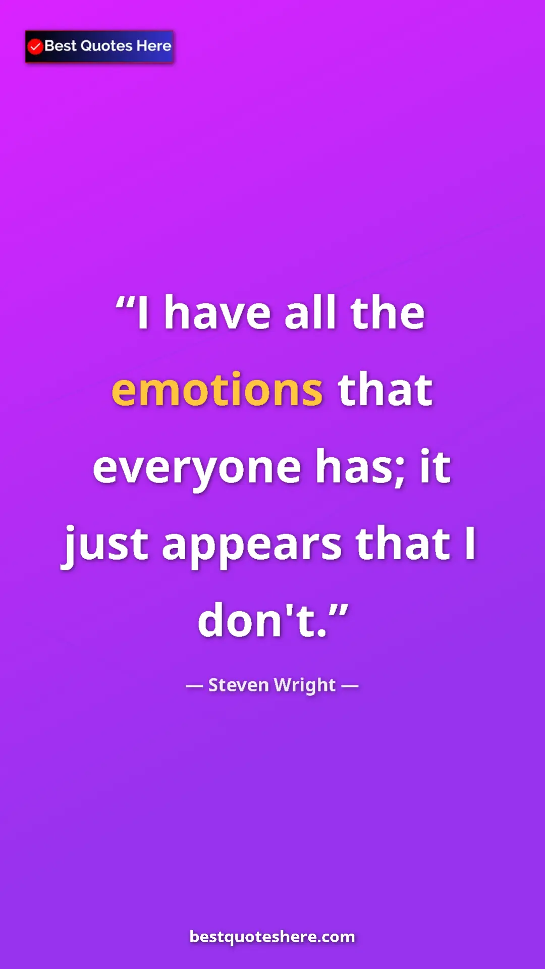 Pinterest quote poster by Steven Wright: "I have all the emotions that everyone has; it just appears..."