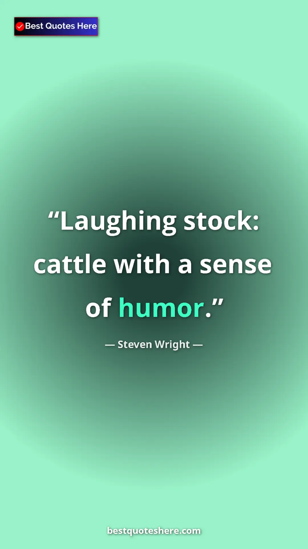 Pinterest quote poster by Steven Wright: "Laughing stock: cattle with a sense of humor."
