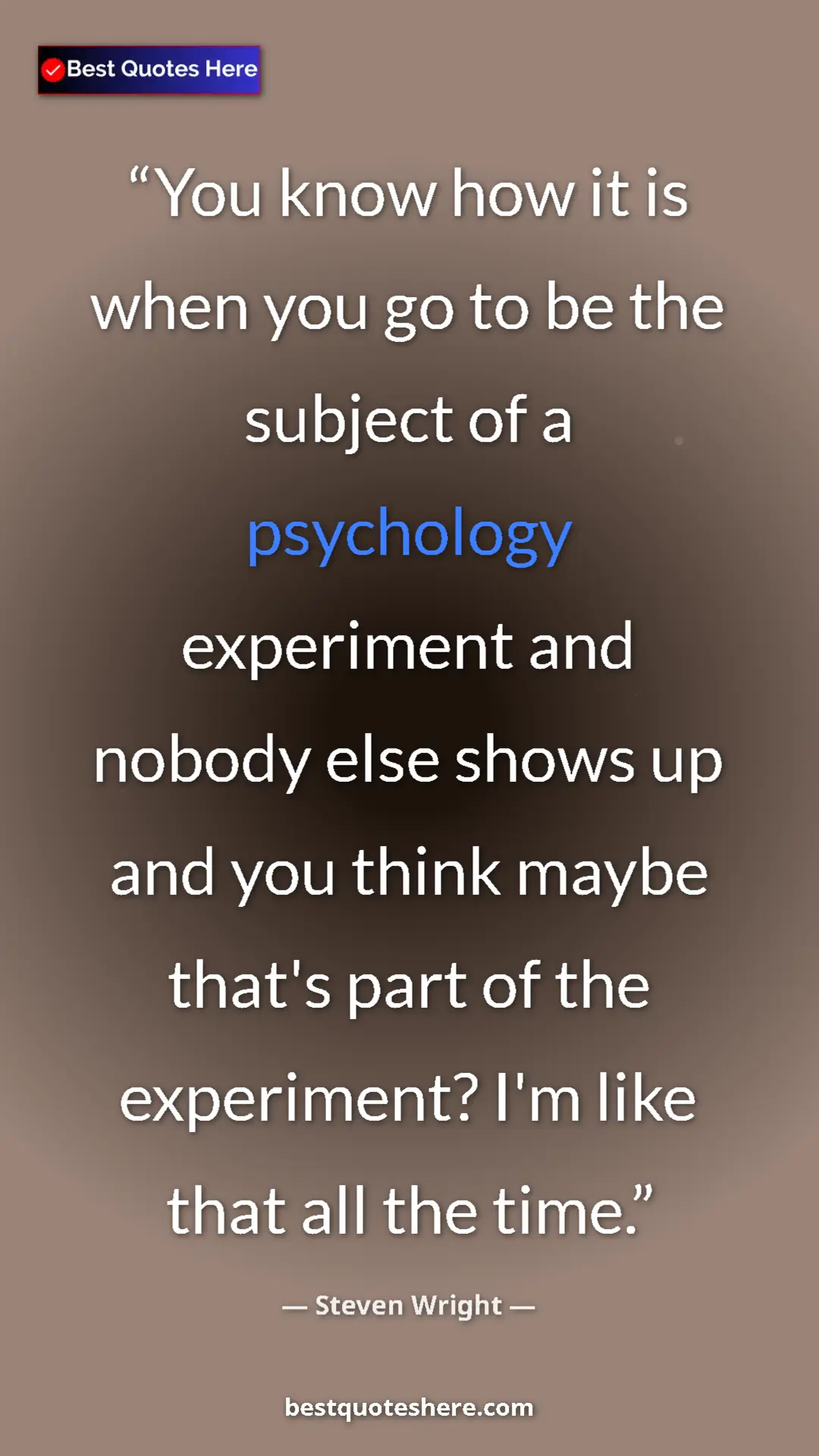 Pinterest quote poster by Steven Wright: "You know how it is when you go to be the subject of a..."