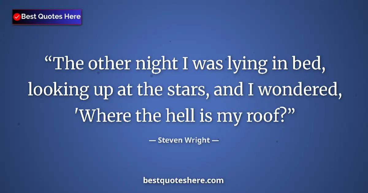 Quote by Steven Wright: The other night I was lying in bed, looking up at