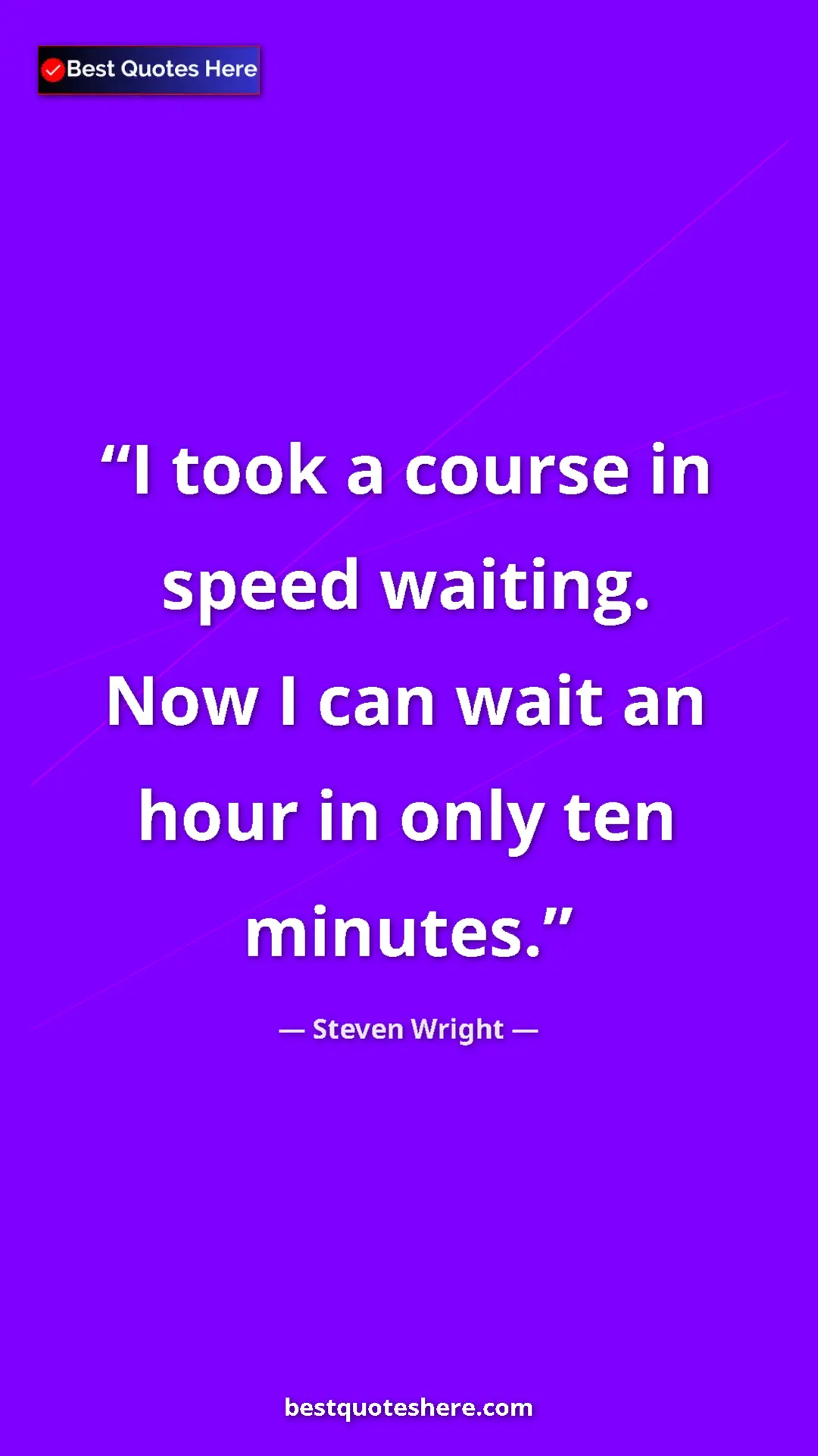 Pinterest quote poster by Steven Wright: "I took a course in speed waiting. Now I can wait an hour in..."