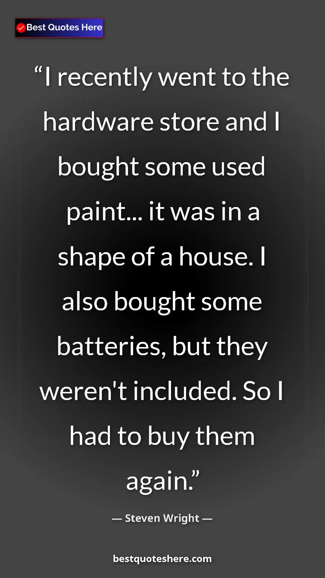 Pinterest quote poster by Steven Wright: "I recently went to the hardware store and I bought some..."