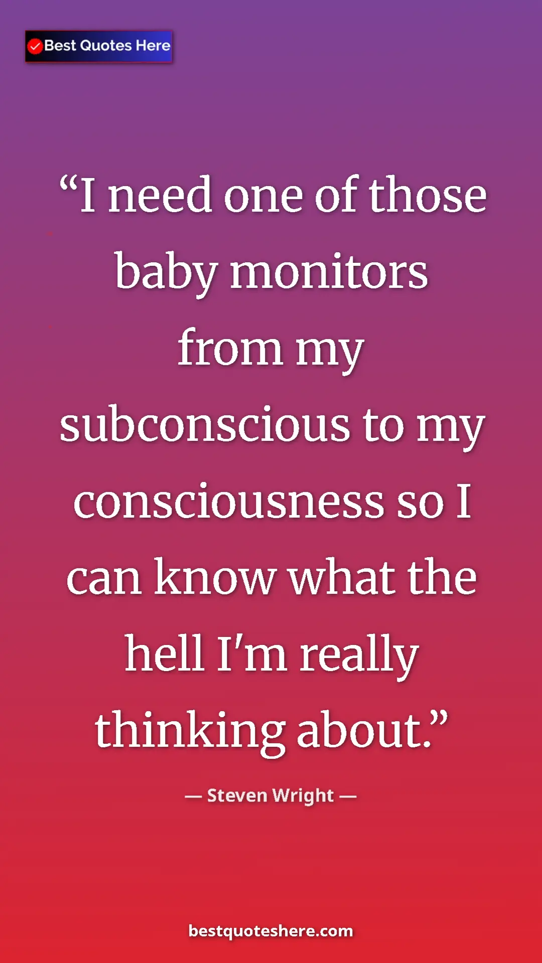 Pinterest quote poster by Steven Wright: "I need one of those baby monitors from my subconscious to..."