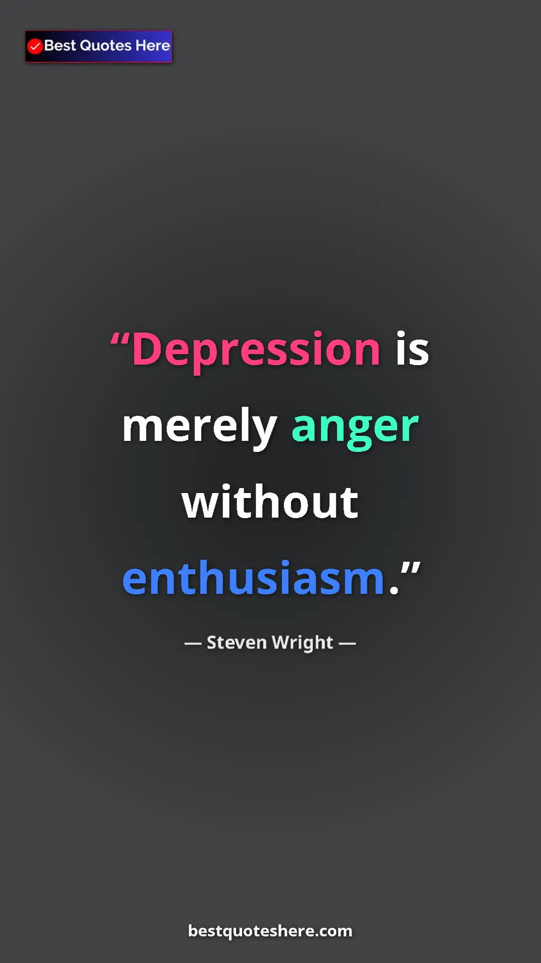 Steven Wright Quote Card: "Depression is merely anger without enthusiasm." Pinterest quote poster by Steven Wright: "Depression is merely anger without enthusiasm."