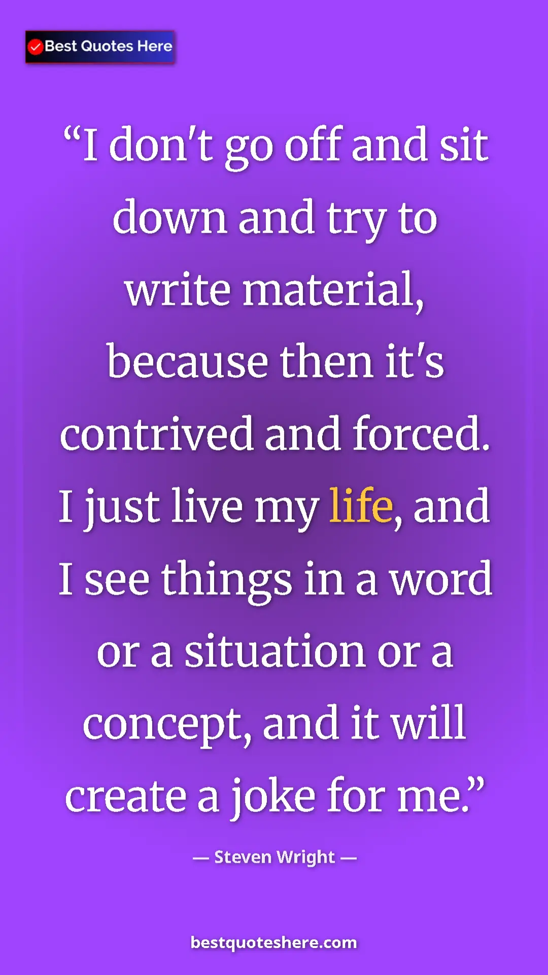 Pinterest quote poster by Steven Wright: "I don't go off and sit down and try to write material,..."