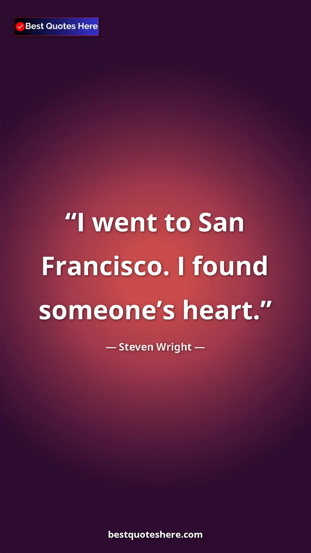 Pinterest quote poster by Steven Wright: "I went to San Francisco. I found someone’s heart."