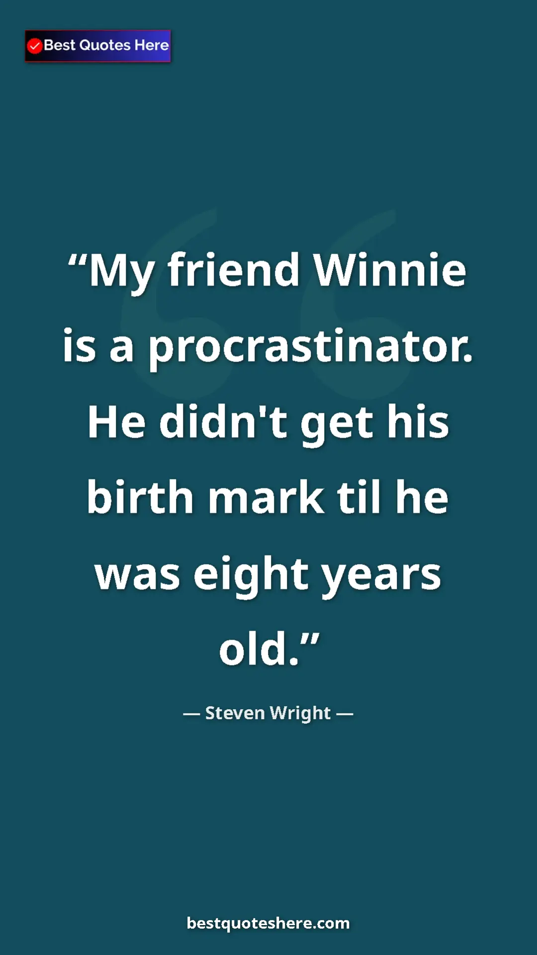 Pinterest quote poster by Steven Wright: "My friend Winnie is a procrastinator. He didn't get his..."