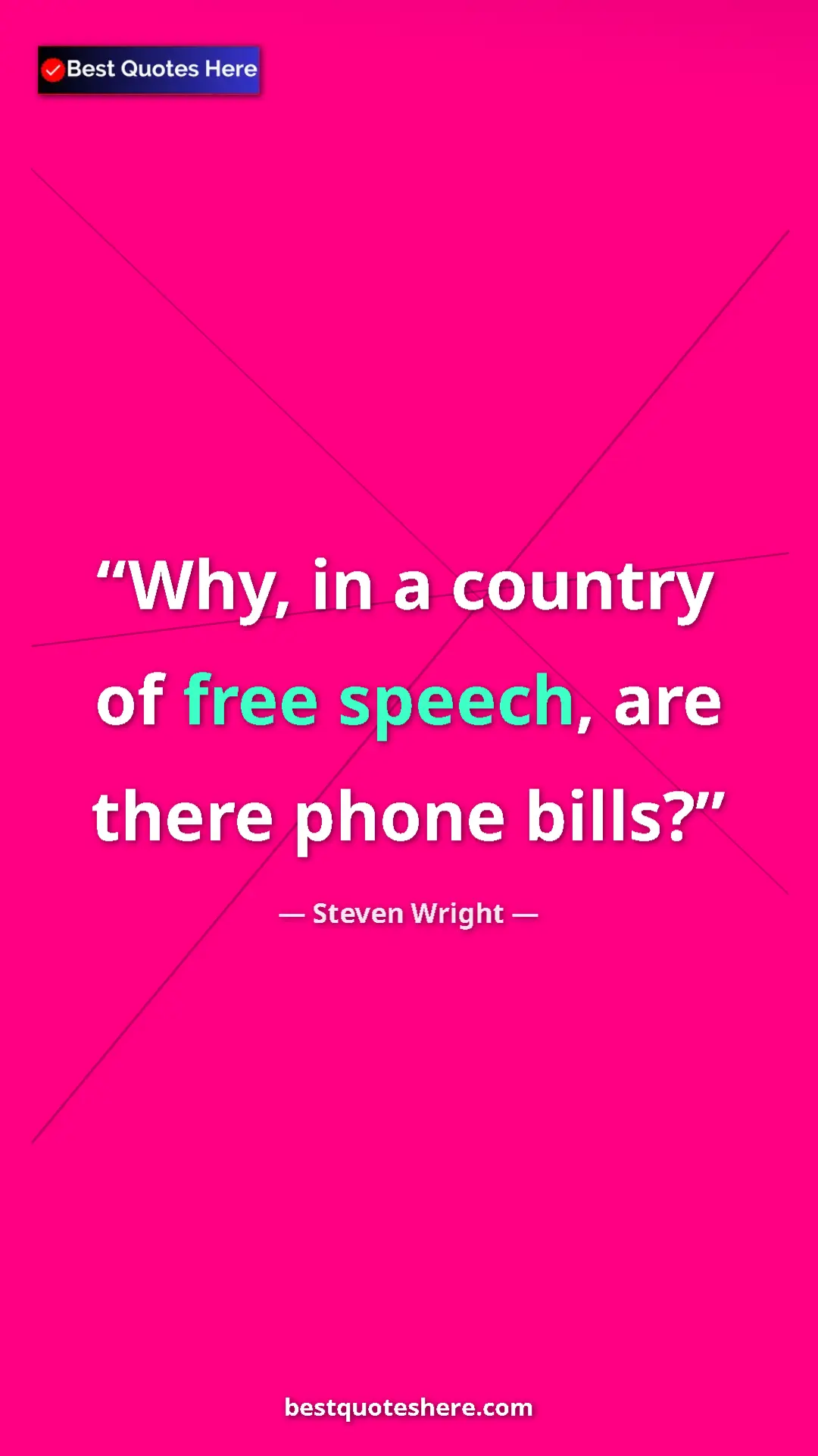 Steven Wright Quote Card: "Why, in a country of free speech, are there phone bills?" Pinterest quote poster by Steven Wright: "Why, in a country of free speech, are there phone bills?"