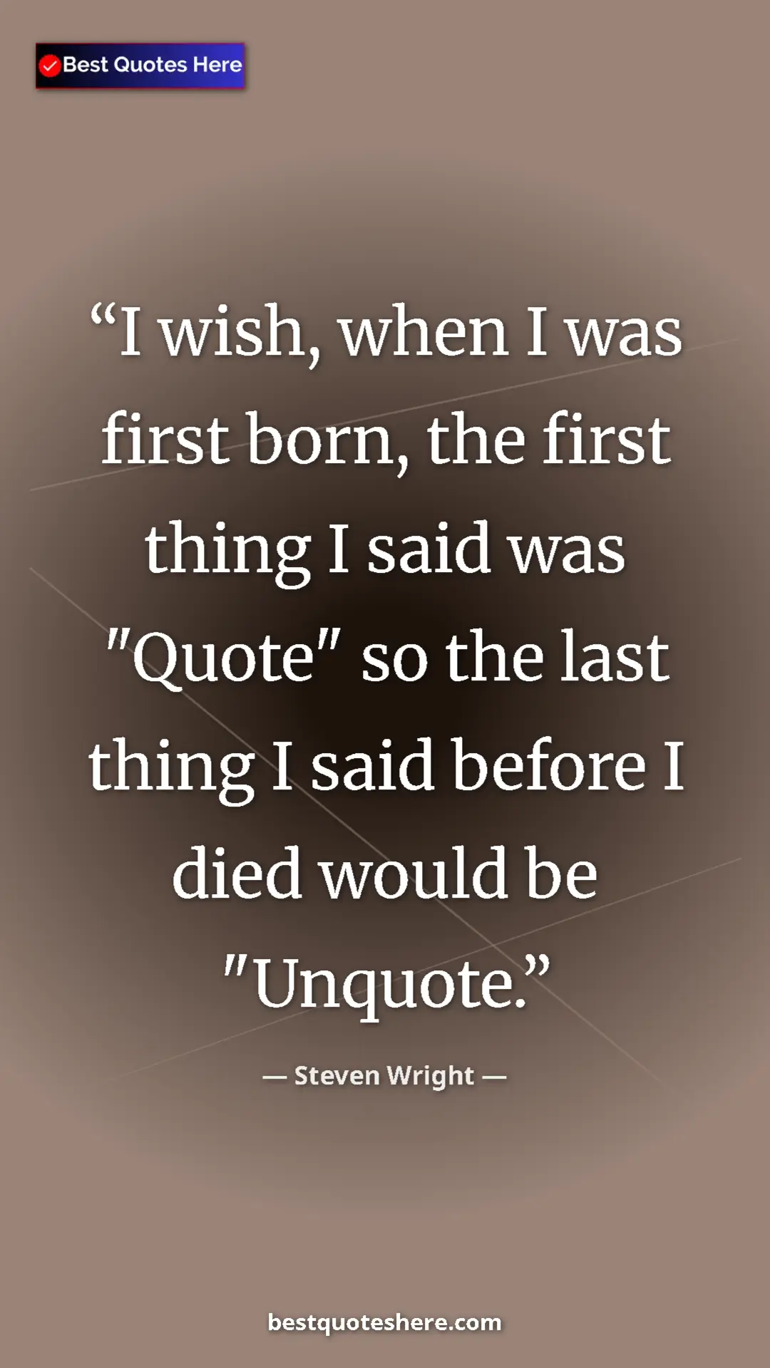Pinterest quote poster by Steven Wright: "I wish, when I was first born, the first thing I said was..."
