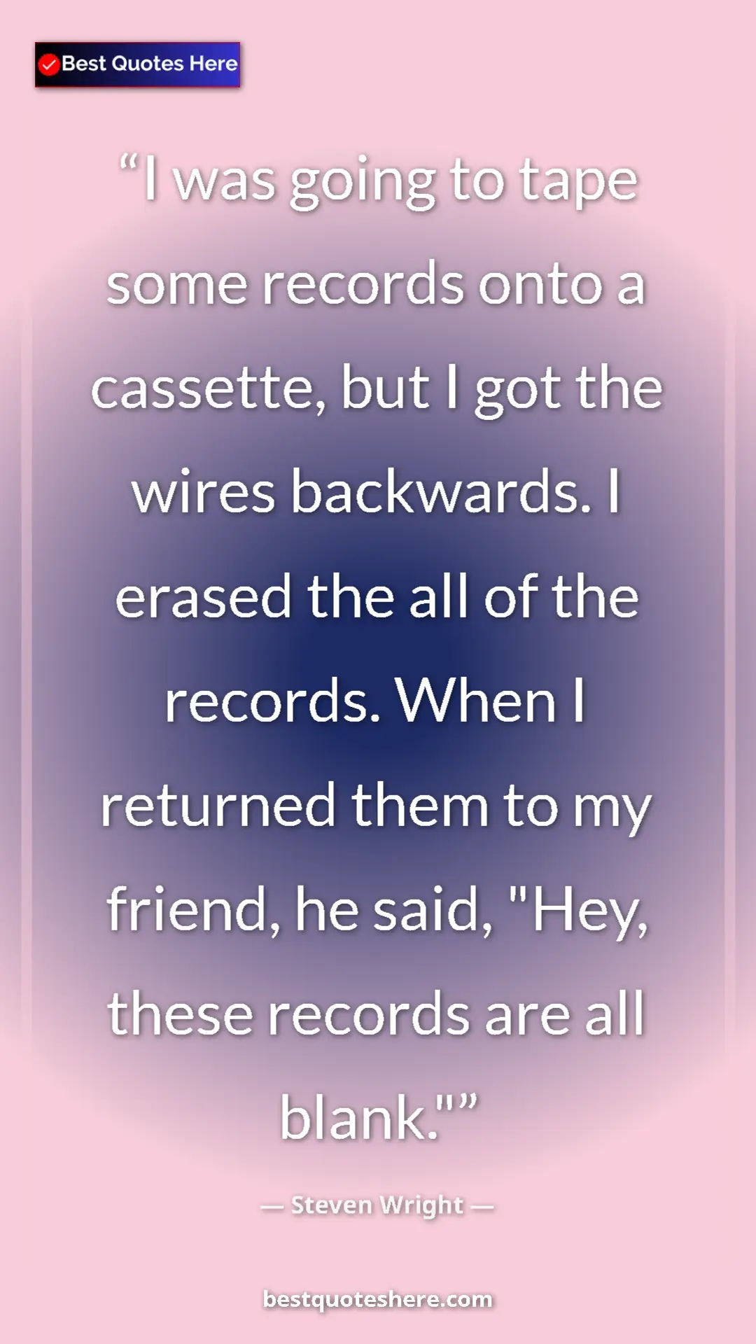Pinterest quote poster by Steven Wright: "I was going to tape some records onto a cassette, but I got..."