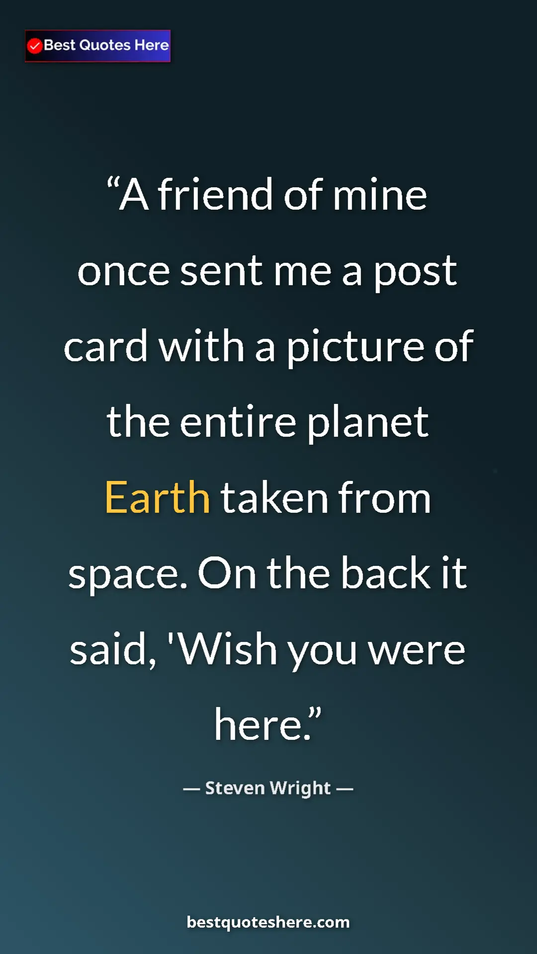 Pinterest quote poster by Steven Wright: "A friend of mine once sent me a post card with a picture of..."