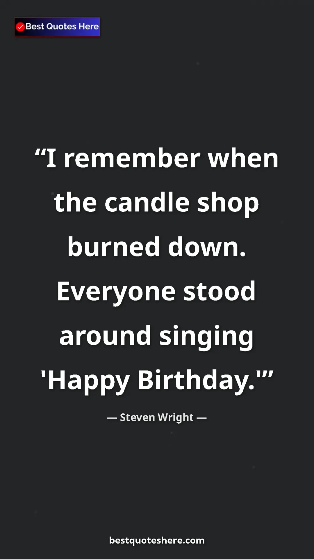 Pinterest quote poster by Steven Wright: "I remember when the candle shop burned down. Everyone stood..."