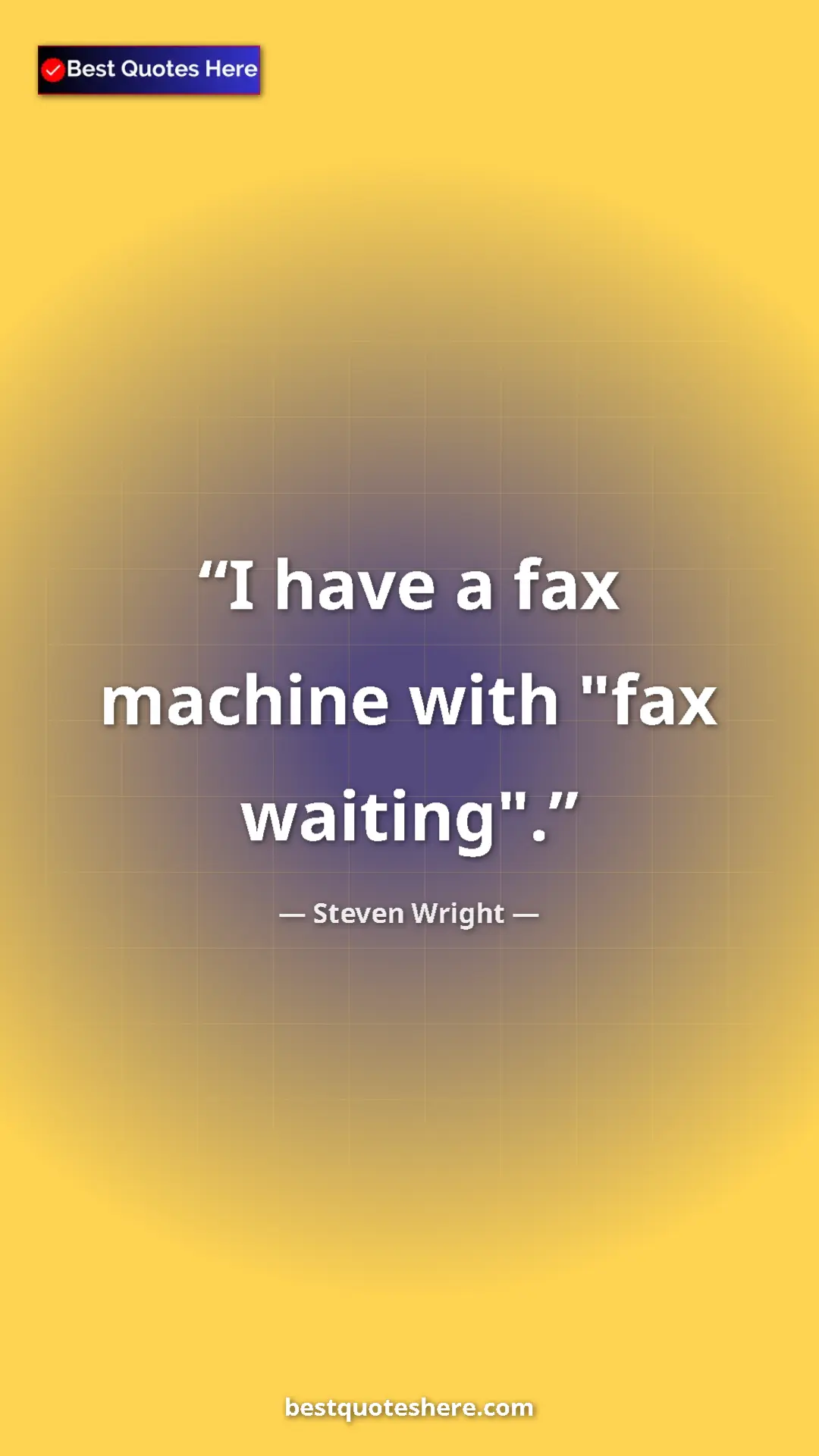 Pinterest quote poster by Steven Wright: "I have a fax machine with "fax waiting"."