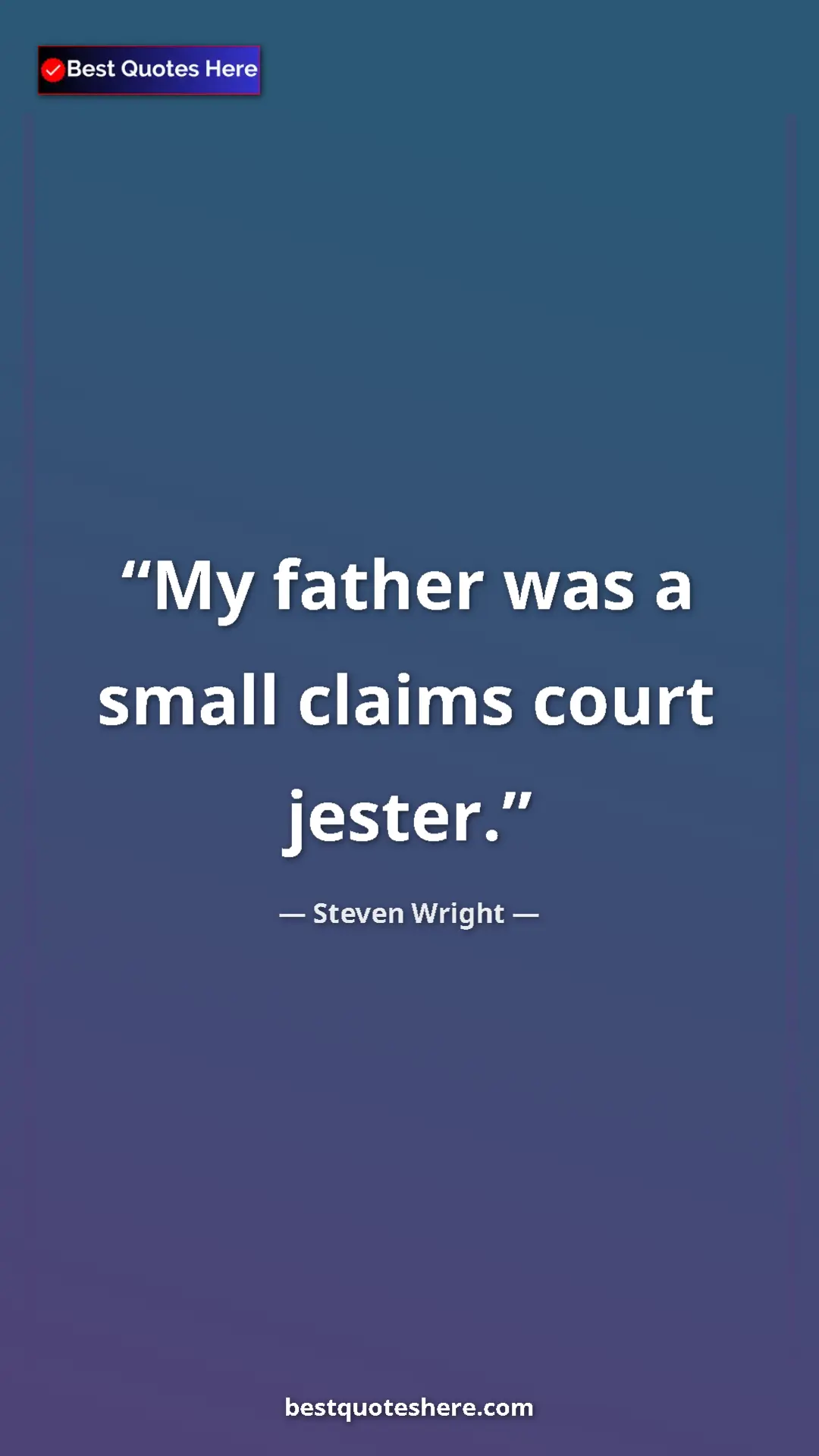 Pinterest quote poster by Steven Wright: "My father was a small claims court jester."