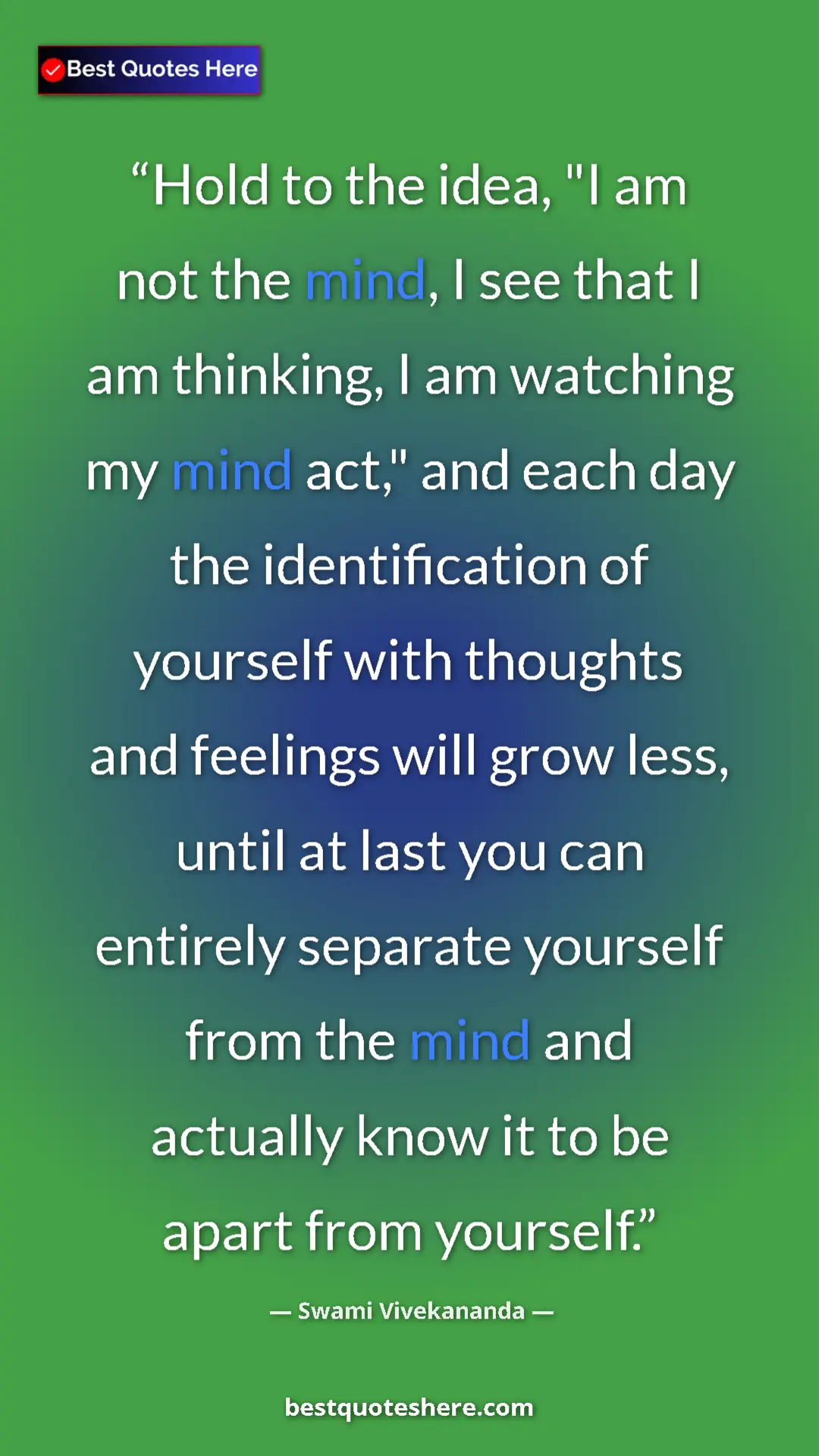 Swami Vivekananda Quote Card: "Hold to the idea, "I am not the mind, I see that I am..." Pinterest quote poster by Swami Vivekananda: "Hold to the idea, "I am not the mind, I see that I am..."