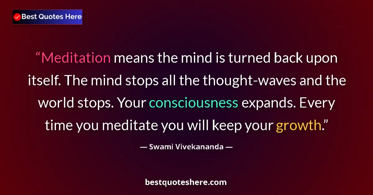 Quote by Swami Vivekananda: Meditation means the mind is turned back upon itself. The mind stops all the thought-waves and the w...