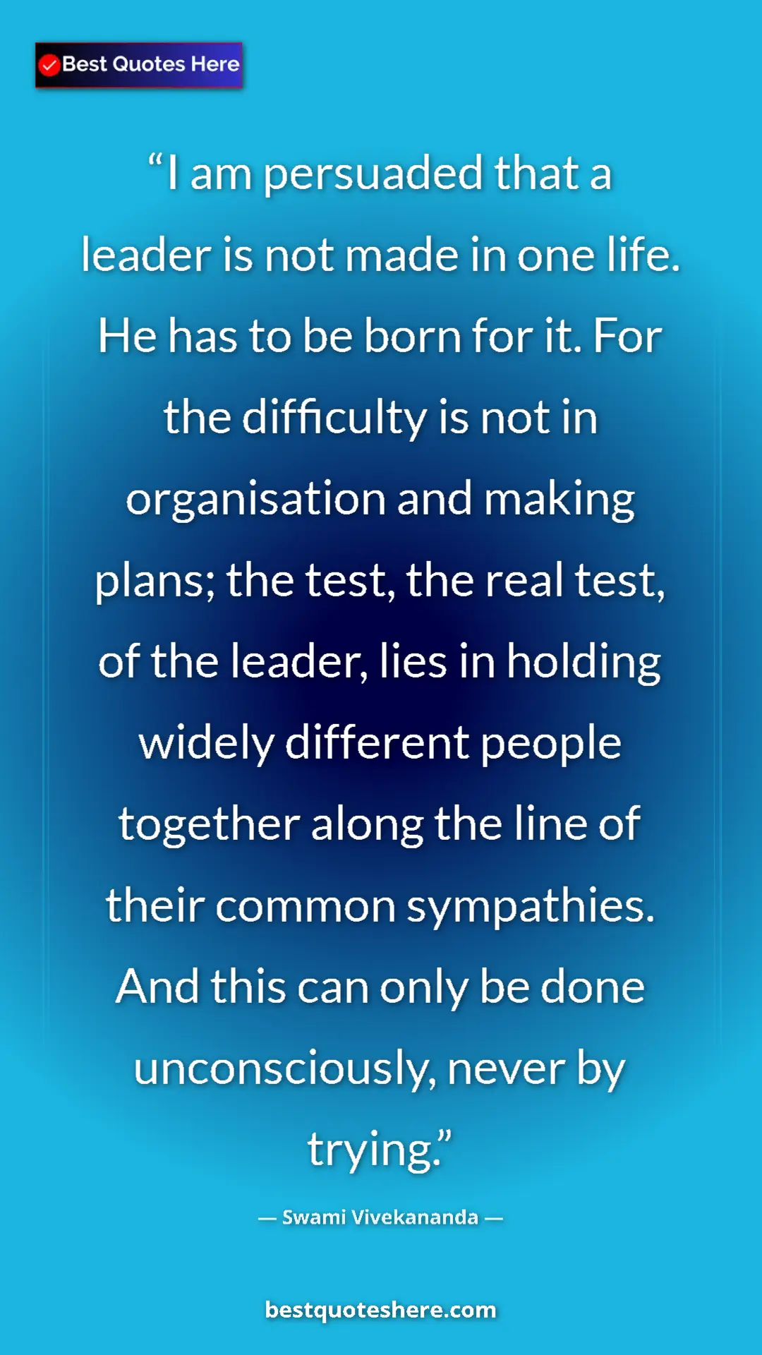 Pinterest quote poster by Swami Vivekananda: "I am persuaded that a leader is not made in one life. He..."