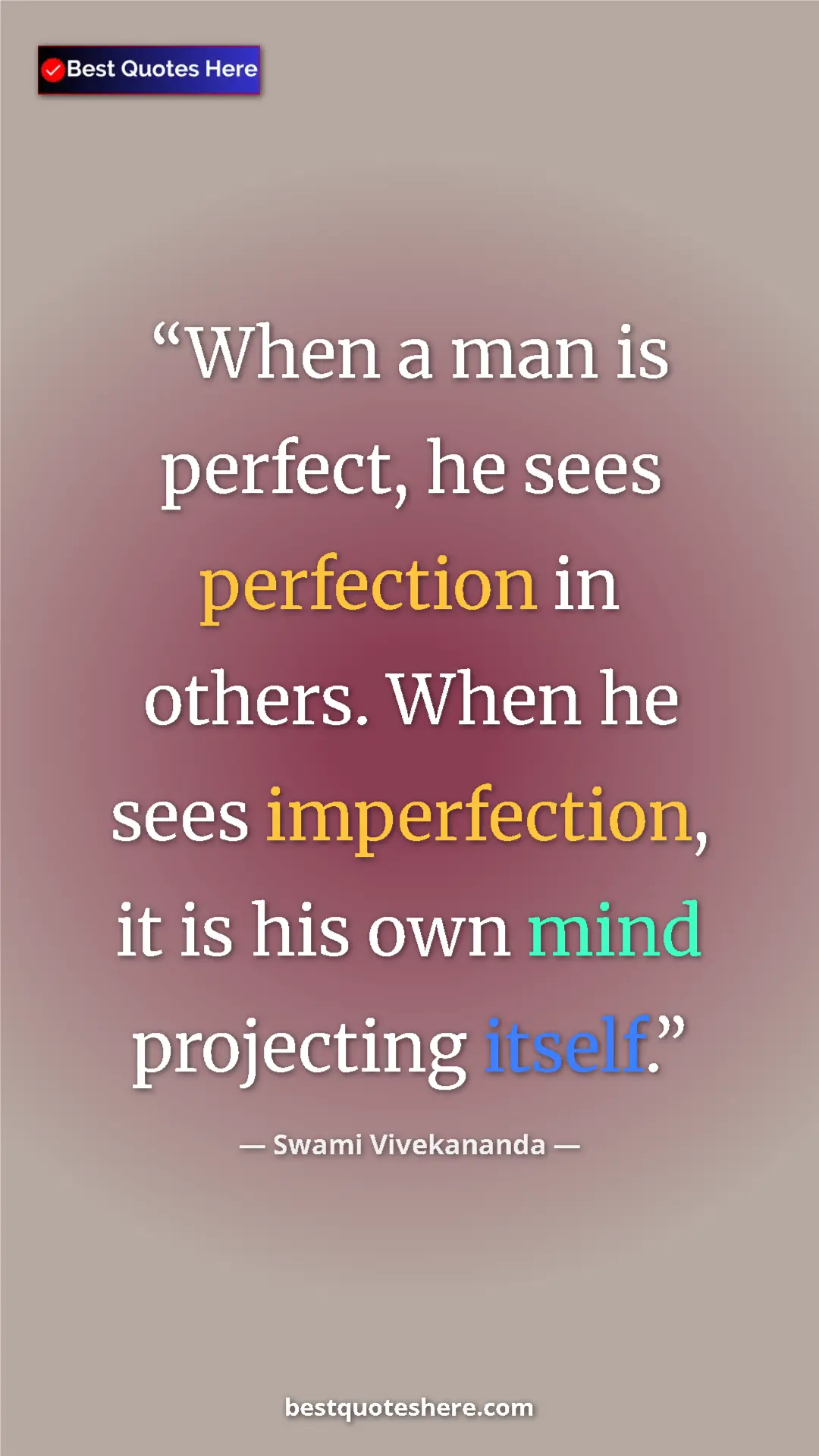 Pinterest quote poster by Swami Vivekananda: "When a man is perfect, he sees perfection in others. When..."