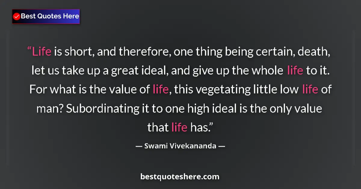 Quote by Swami Vivekananda: Life is short, and therefore, one thing being certain, death, let us take up a great ideal, and give...