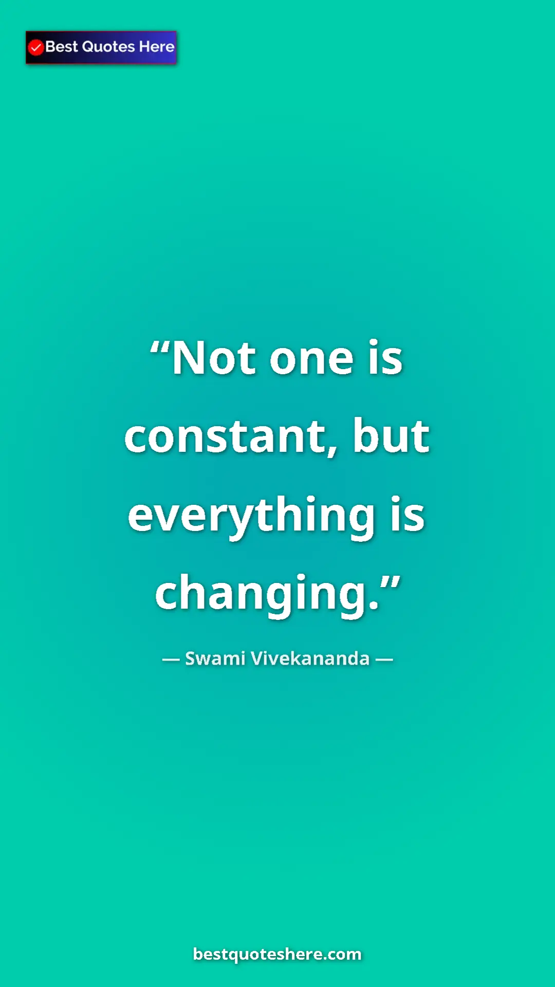 Pinterest quote poster by Swami Vivekananda: "Not one is constant, but everything is changing."
