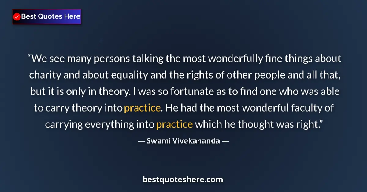 Quote by Swami Vivekananda: We see many persons talking the most wonderfully fine things about charity and about equality and th...