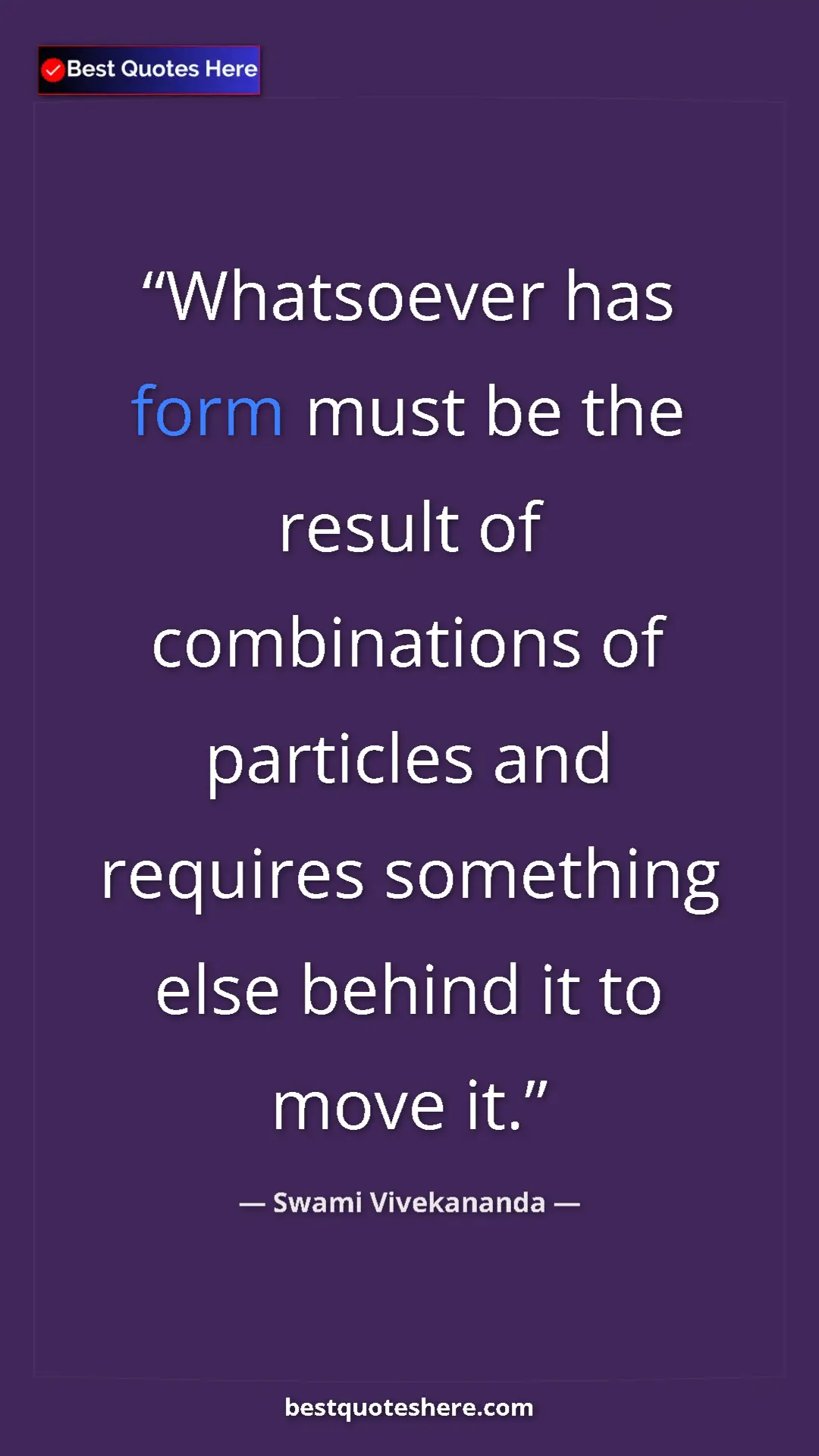 Pinterest quote poster by Swami Vivekananda: "Whatsoever has form must be the result of combinations of..."