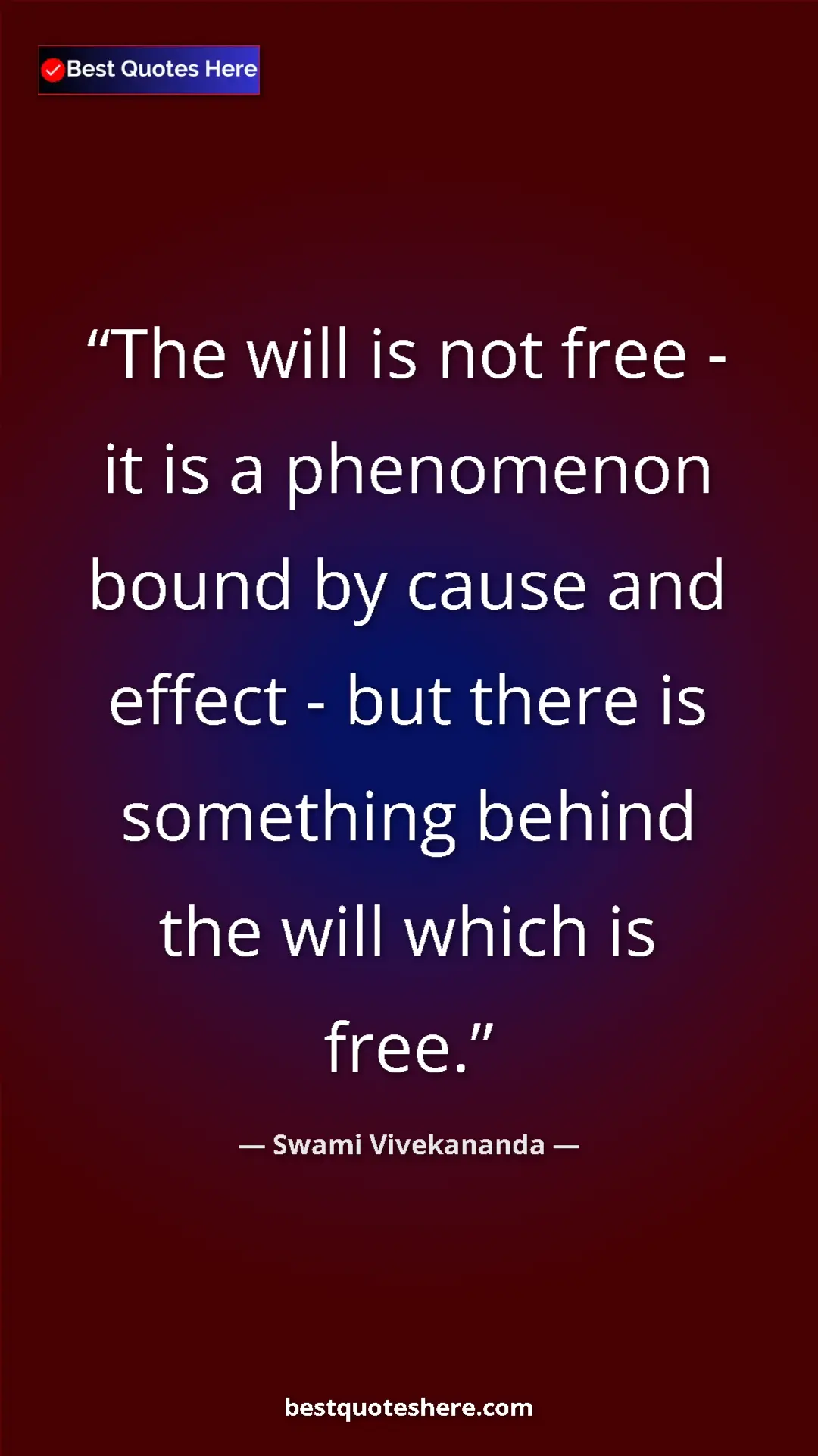 Swami Vivekananda Quote Card: "The will is not free - it is a phenomenon bound by cause..." Pinterest quote poster by Swami Vivekananda: "The will is not free - it is a phenomenon bound by cause..."