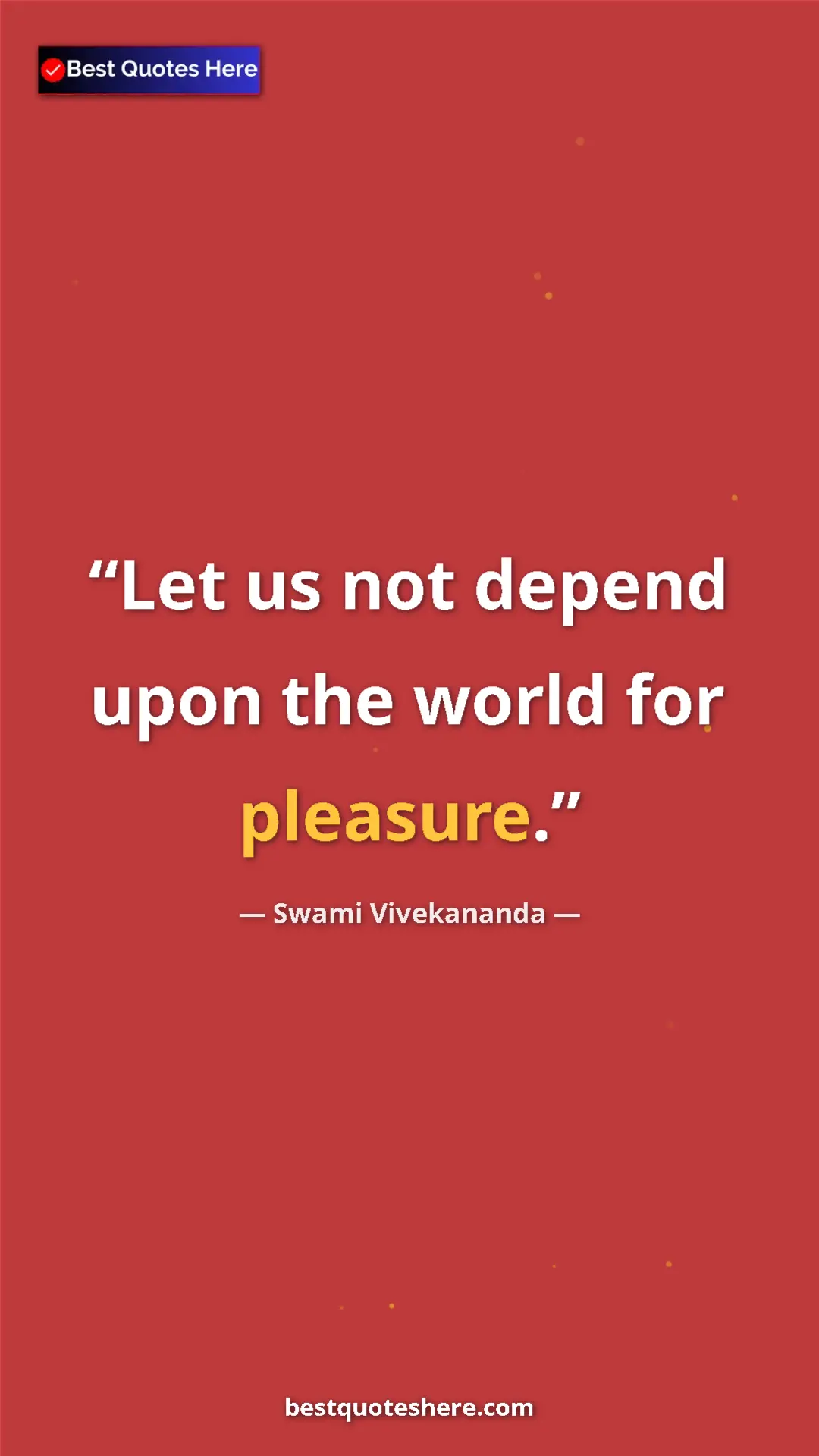 Pinterest quote poster by Swami Vivekananda: "Let us not depend upon the world for pleasure."