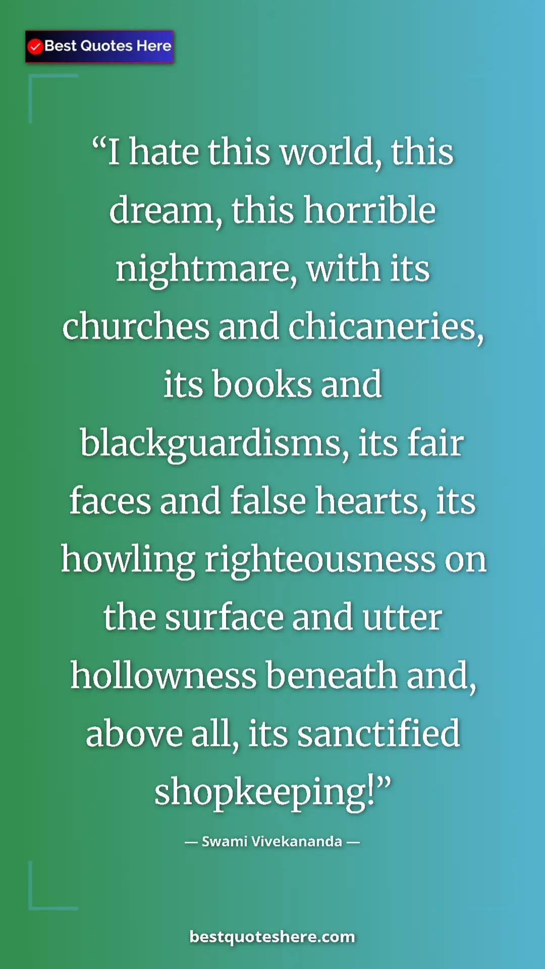Swami Vivekananda Quote Card: "I hate this world, this dream, this horrible nightmare,..." Pinterest quote poster by Swami Vivekananda: "I hate this world, this dream, this horrible nightmare,..."