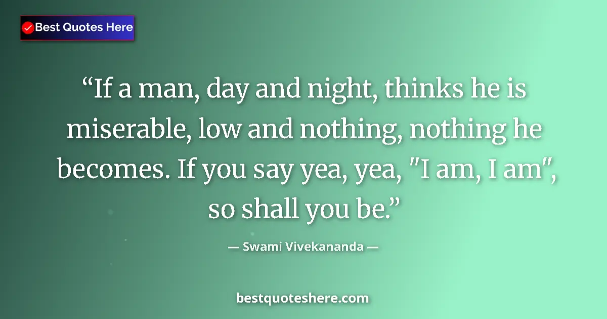 Swami Vivekananda quote: "If a man, day and night, thinks he is miserable, low and..."