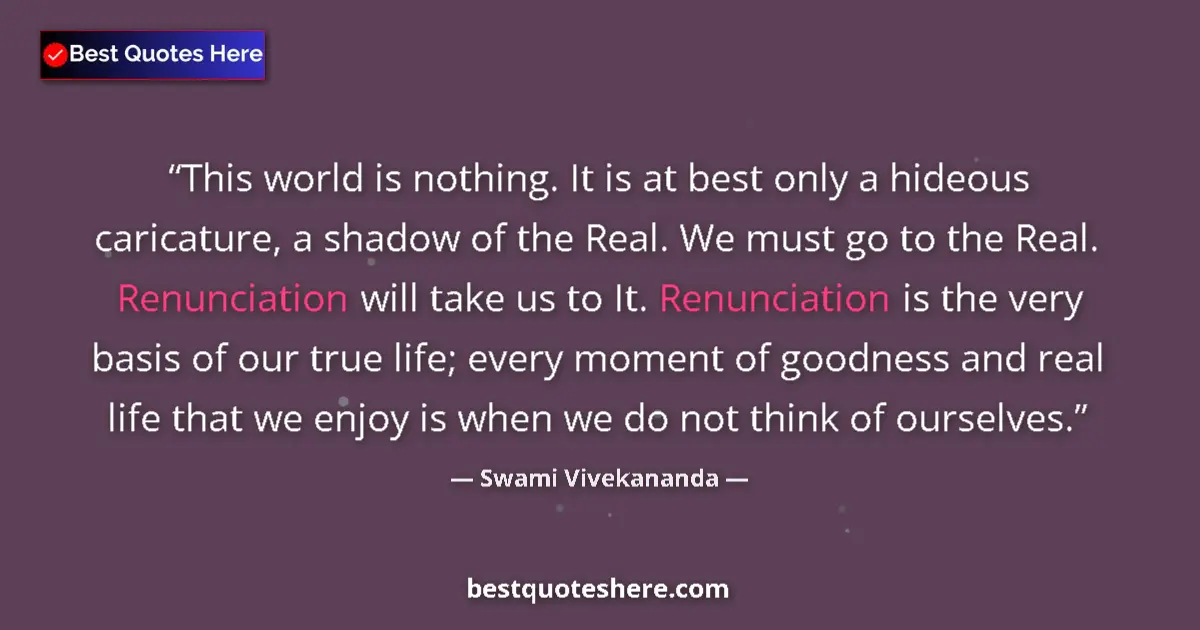 Quote by Swami Vivekananda: This world is nothing. It is at best only a hideous caricature, a shadow of the Real. We must go to ...