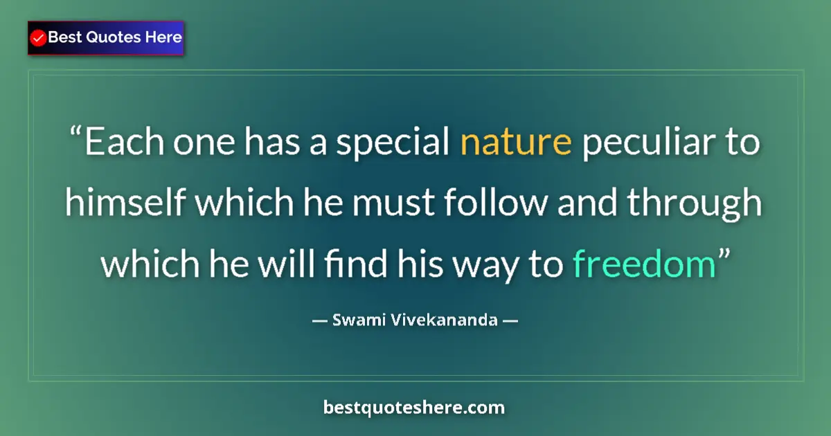 Quote by Swami Vivekananda: Each one has a special nature peculiar to himself which he must follow and through which he will fin...