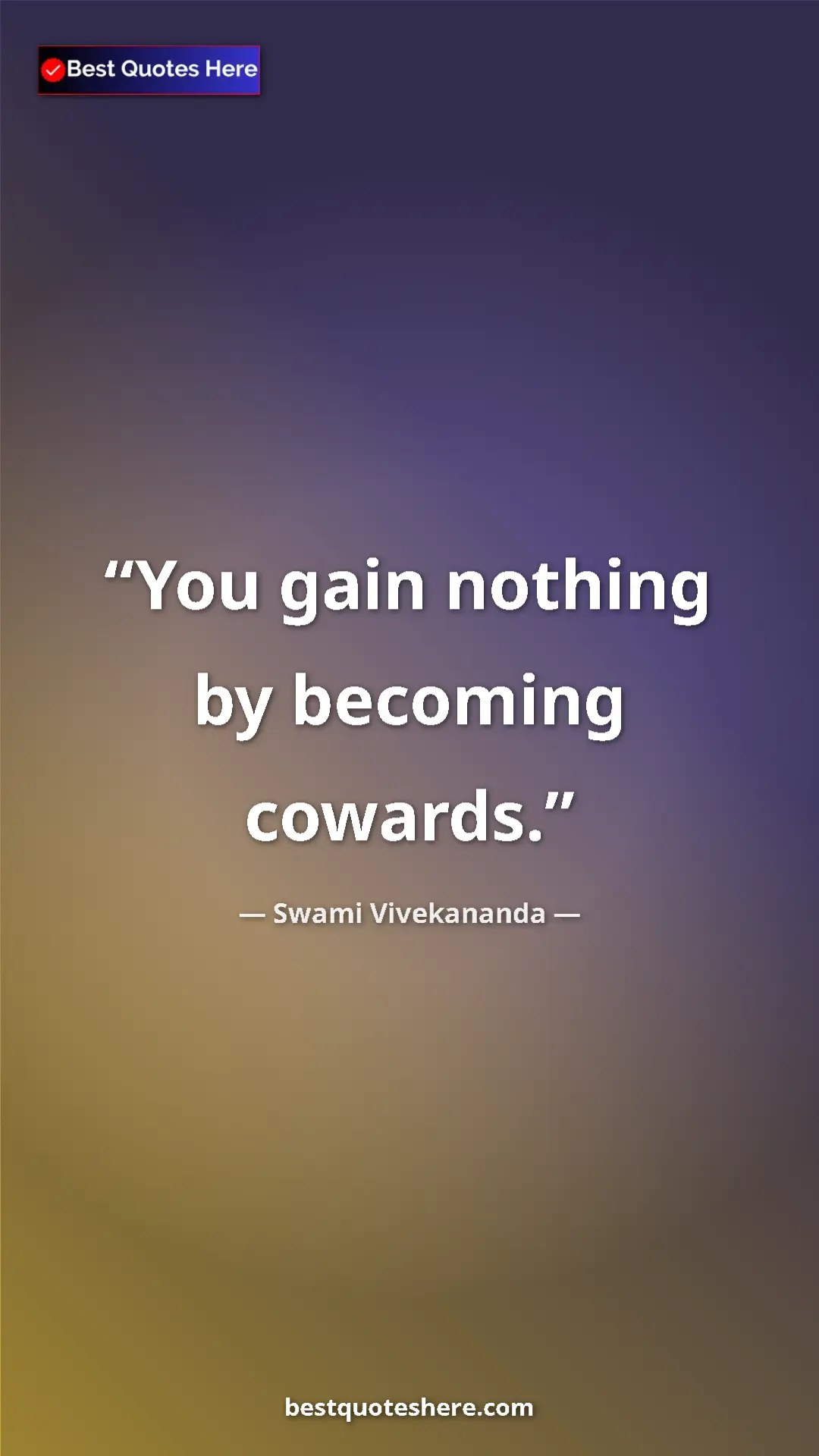 Pinterest quote poster by Swami Vivekananda: "You gain nothing by becoming cowards."