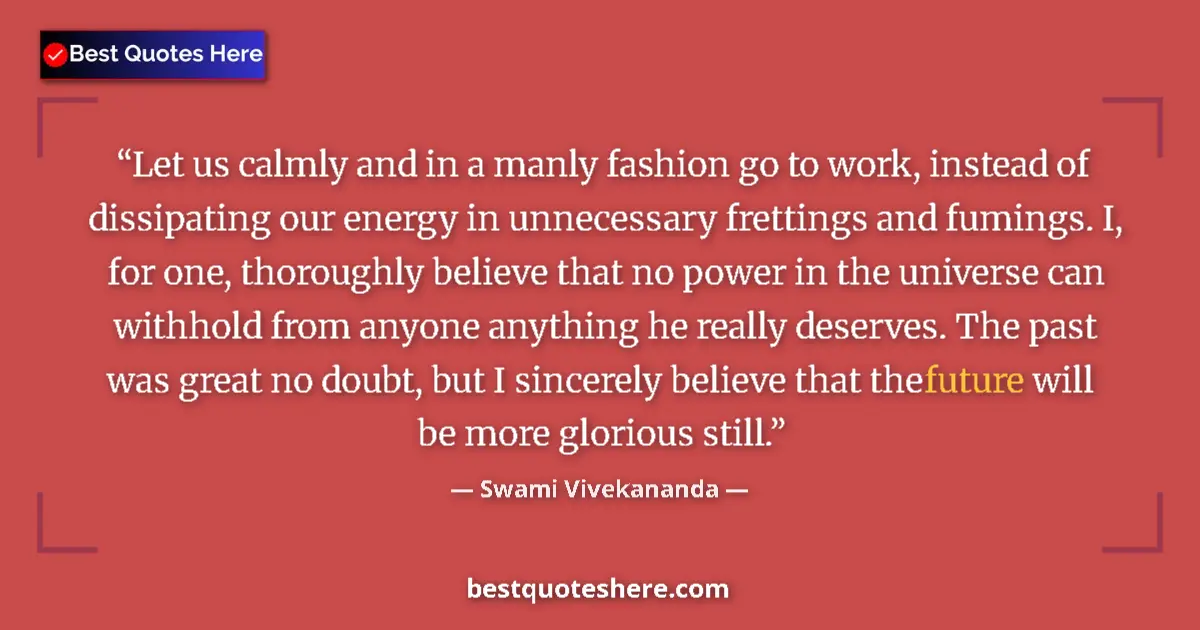 Quote by Swami Vivekananda: Let us calmly and in a manly fashion go to work, i
