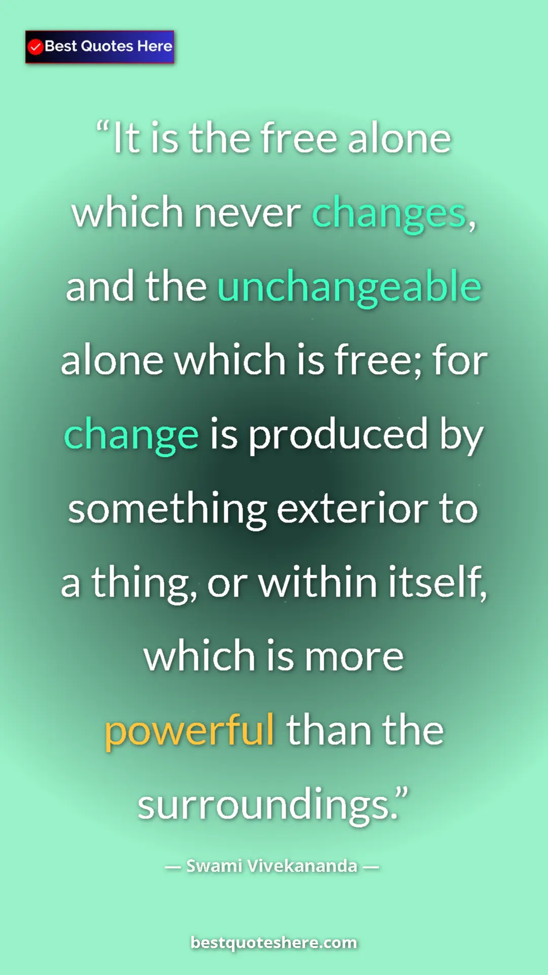 Pinterest quote poster by Swami Vivekananda: "It is the free alone which never changes, and the..."