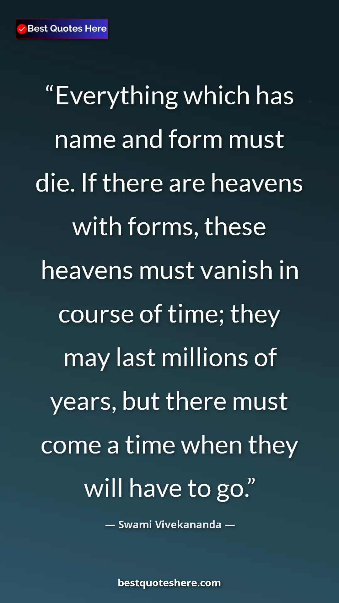 Pinterest quote poster by Swami Vivekananda: "Everything which has name and form must die. If there are..."