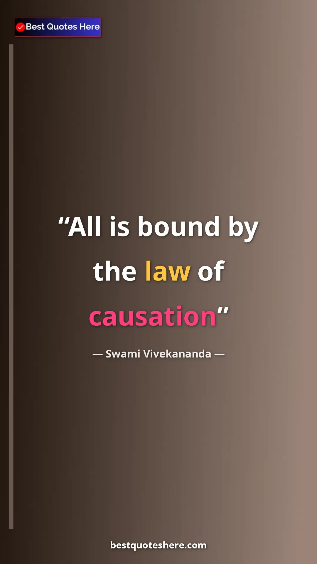 Swami Vivekananda Quote Card: "All is bound by the law of causation" Pinterest quote poster by Swami Vivekananda: "All is bound by the law of causation"