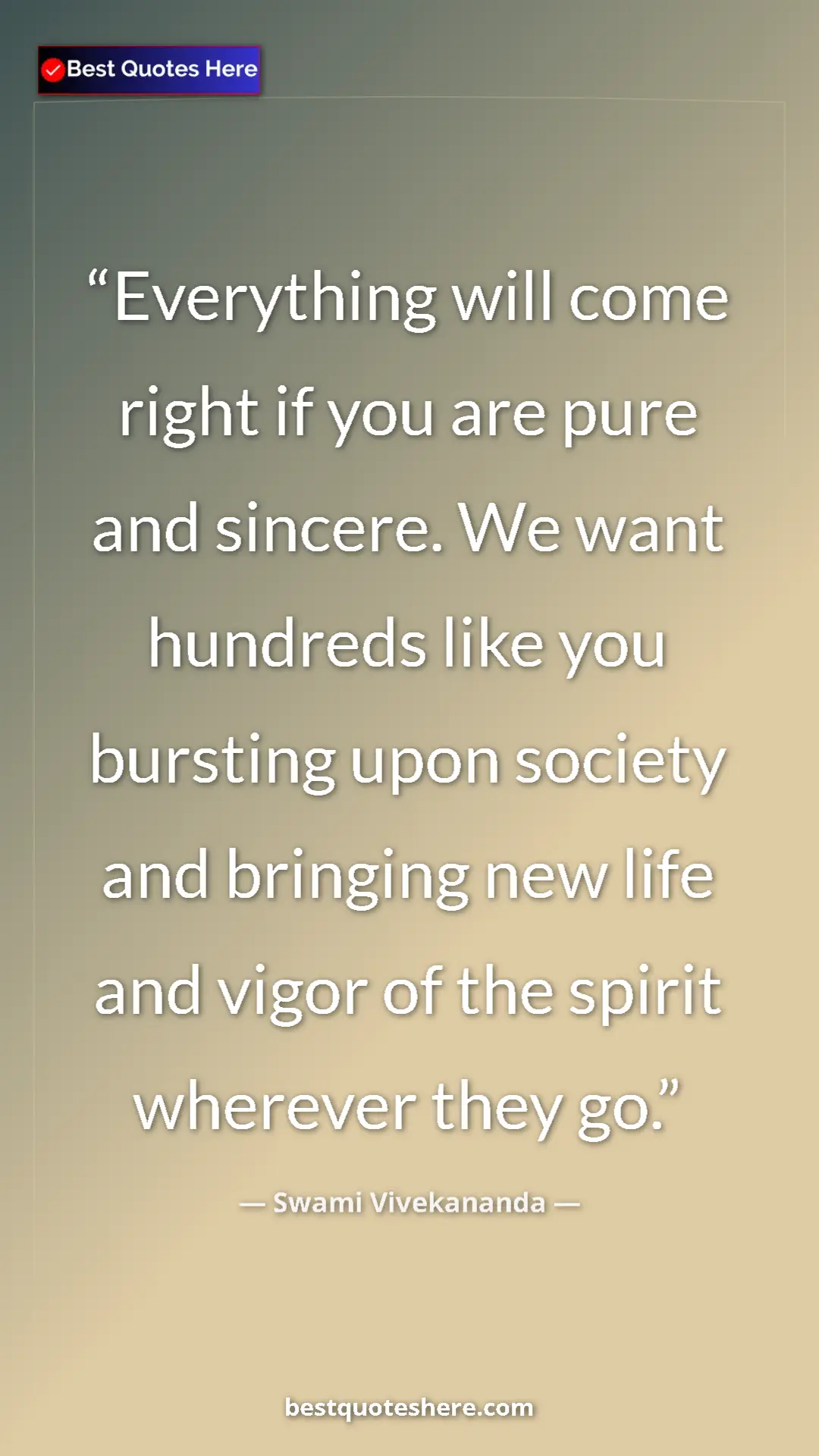 Swami Vivekananda Quote Card: "Everything will come right if you are pure and sincere. We..." Pinterest quote poster by Swami Vivekananda: "Everything will come right if you are pure and sincere. We..."