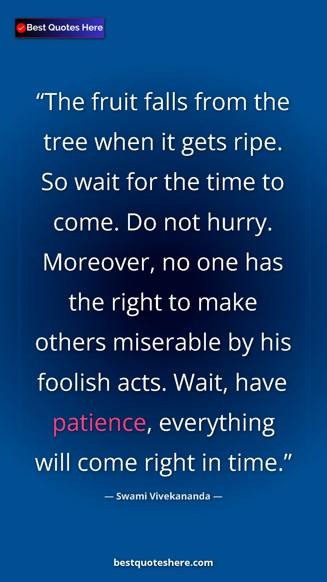 Swami Vivekananda Quote Card: "The fruit falls from the tree when it gets ripe. So wait..." Pinterest quote poster by Swami Vivekananda: "The fruit falls from the tree when it gets ripe. So wait..."
