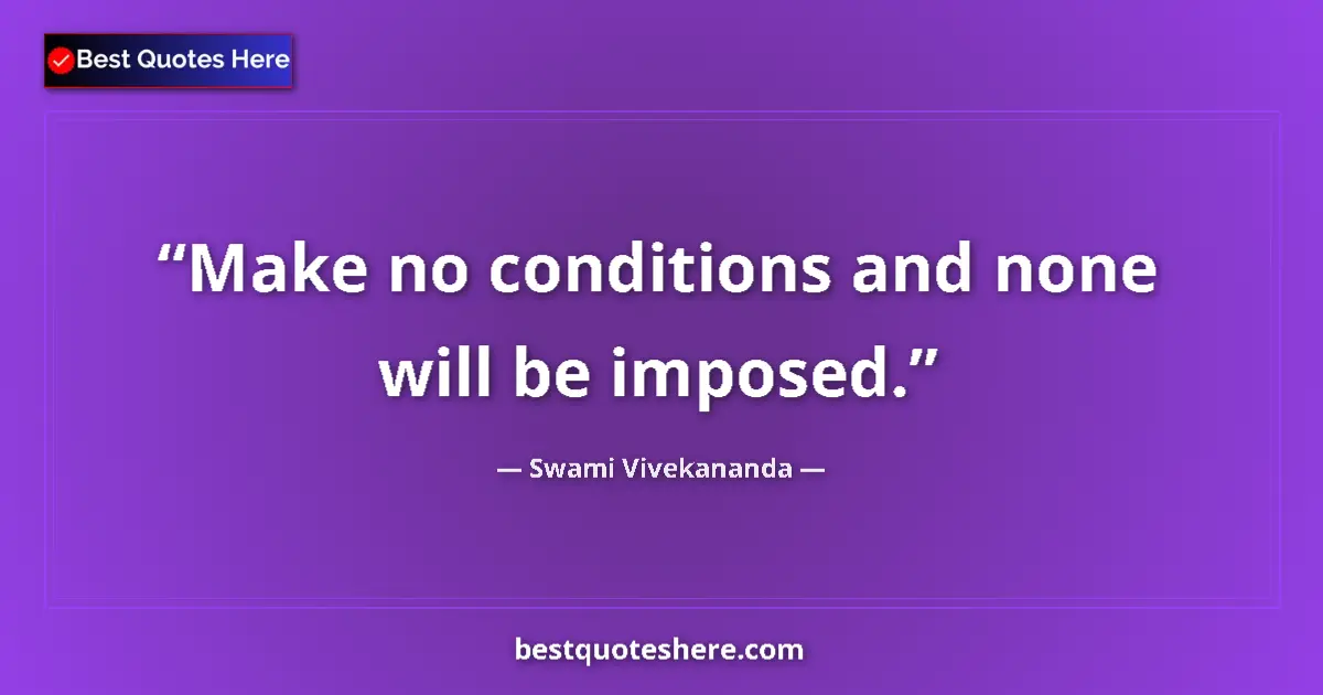Swami Vivekananda quote: "Make no conditions and none will be imposed."