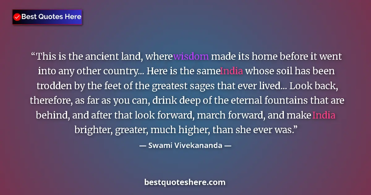 Quote by Swami Vivekananda: This is the ancient land, where wisdom made its ho