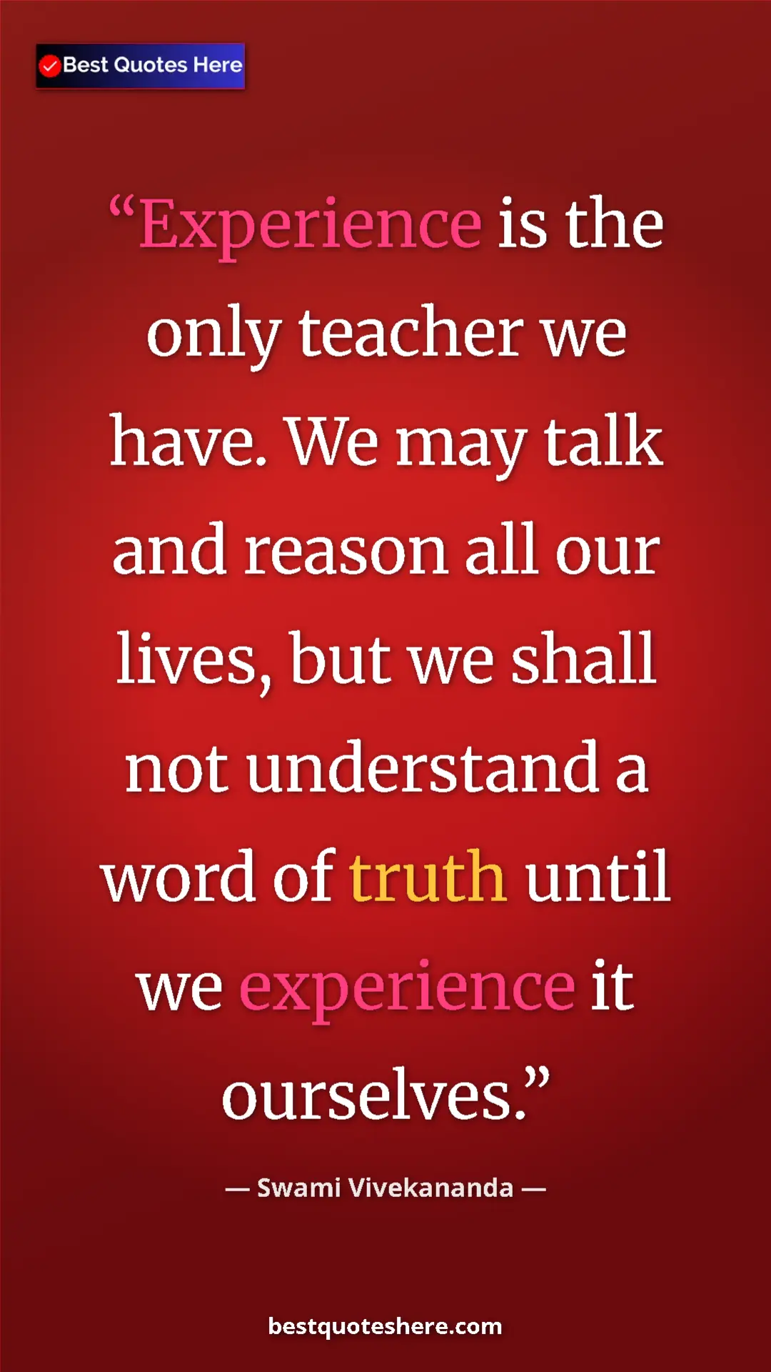 Pinterest quote poster by Swami Vivekananda: "Experience is the only teacher we have. We may talk and..."