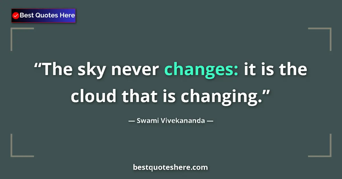 Swami Vivekananda quote: "The sky never changes: it is the cloud that is changing."