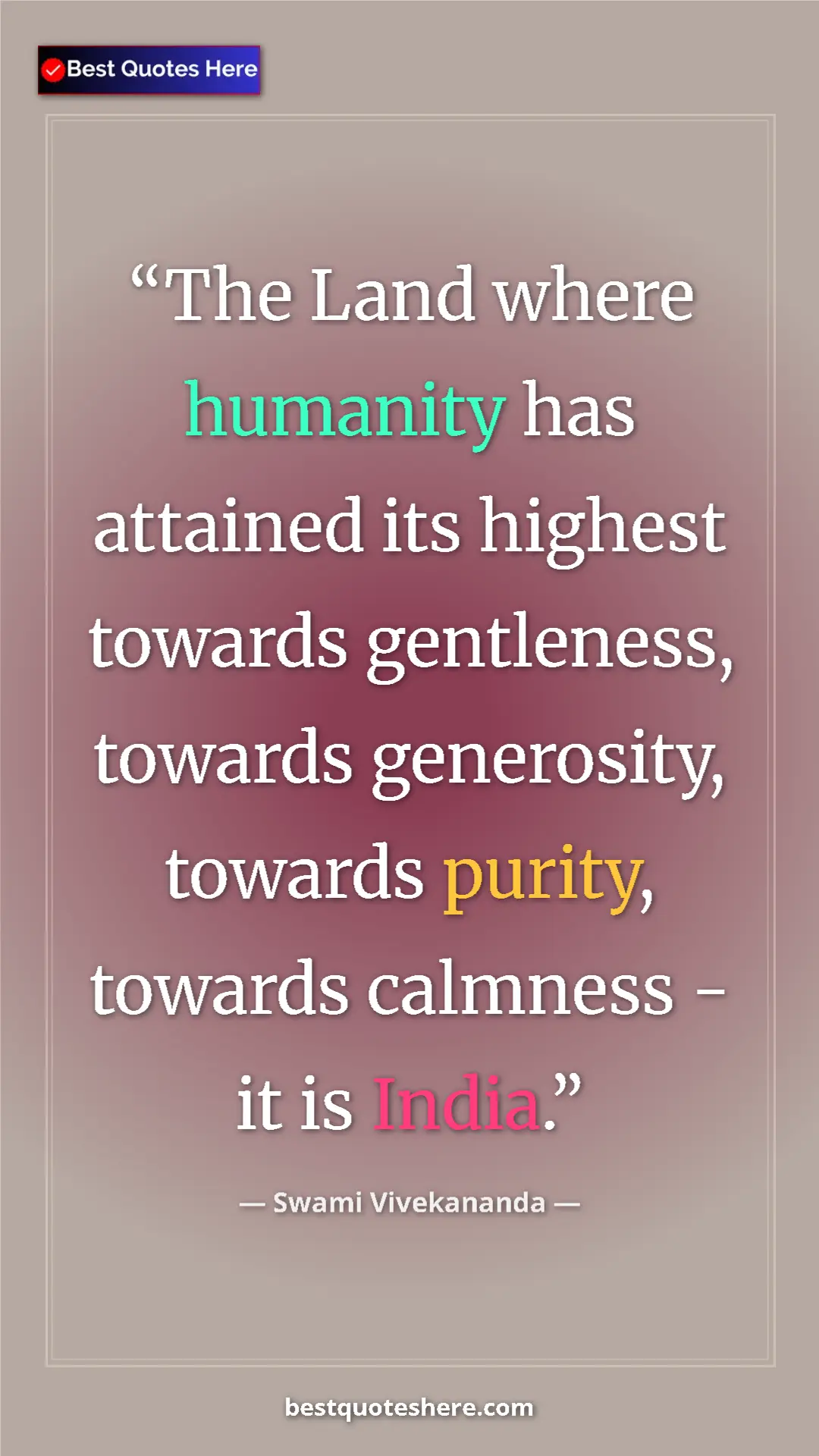Pinterest quote poster by Swami Vivekananda: "The Land where humanity has attained its highest towards..."