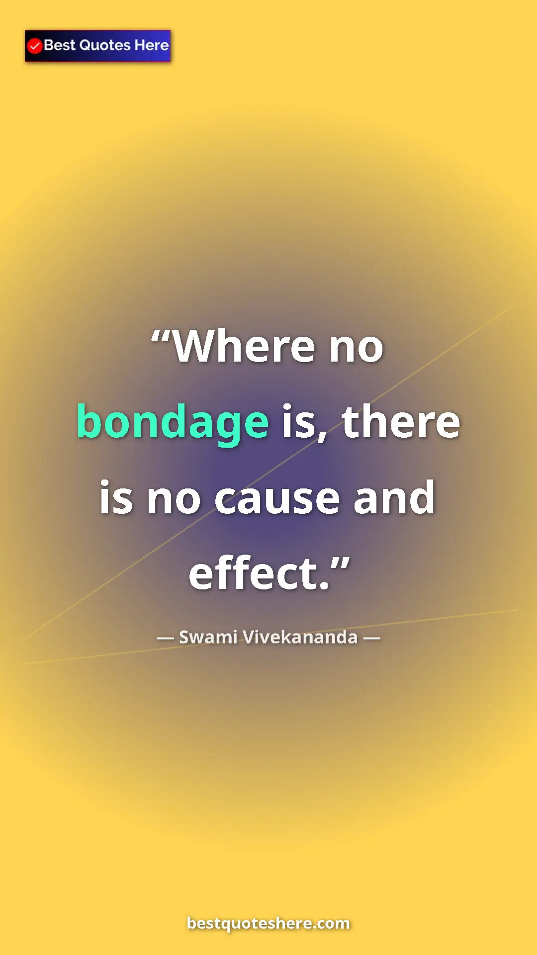 Pinterest quote poster by Swami Vivekananda: "Where no bondage is, there is no cause and effect."